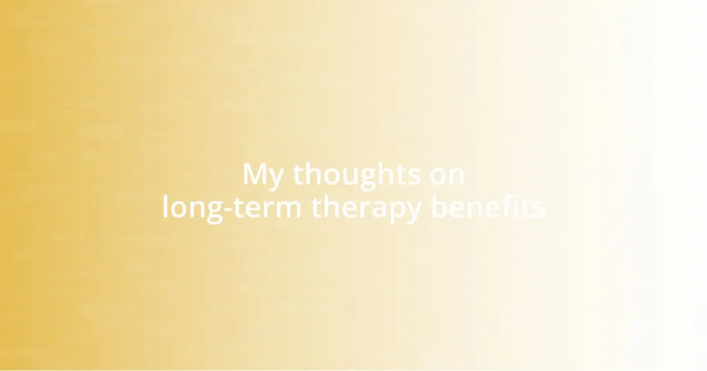 My thoughts on long-term therapy benefits