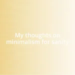 My thoughts on minimalism for sanity