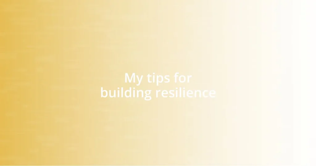 My tips for building resilience