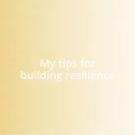 My tips for building resilience