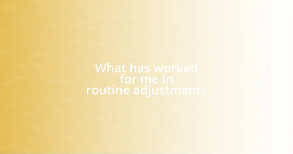 What has worked for me in routine adjustments