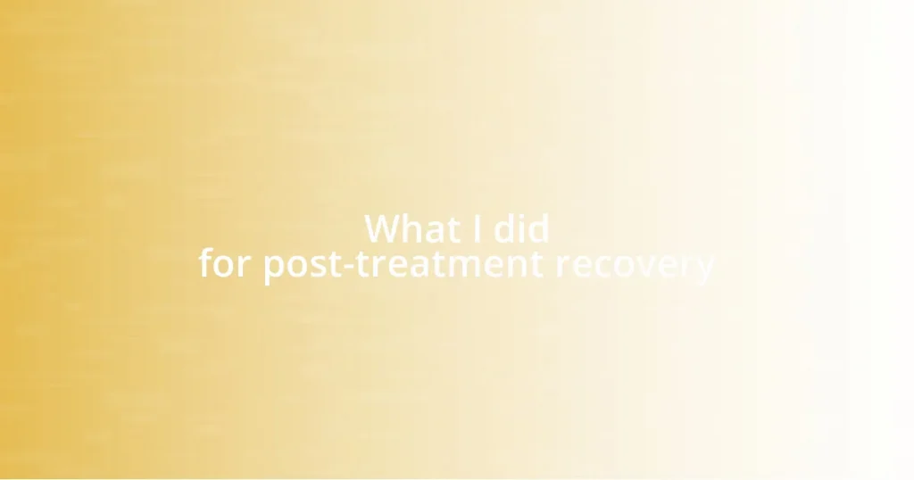 What I did for post-treatment recovery