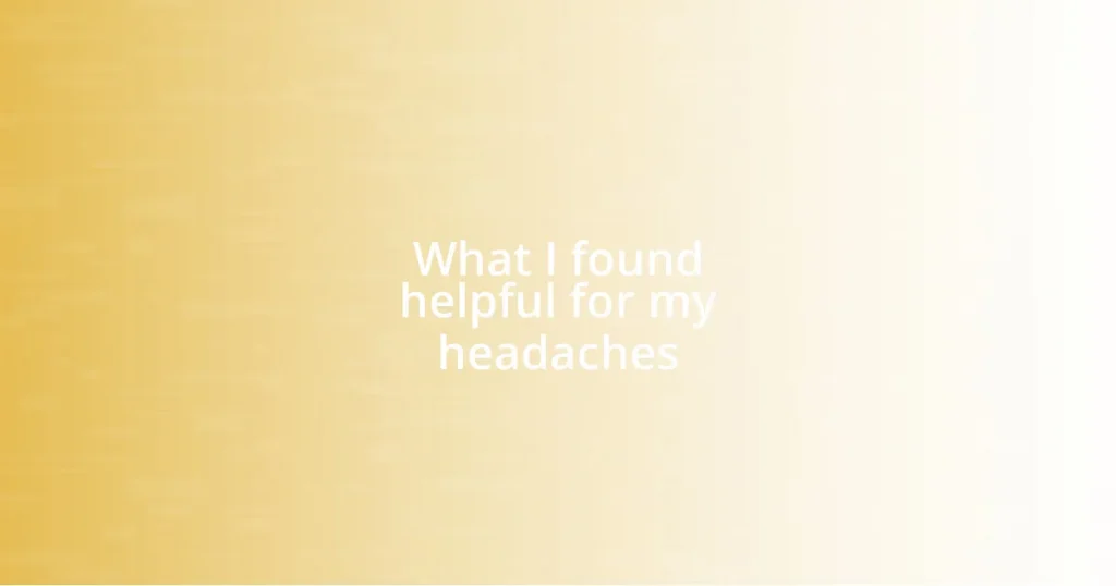 What I found helpful for my headaches