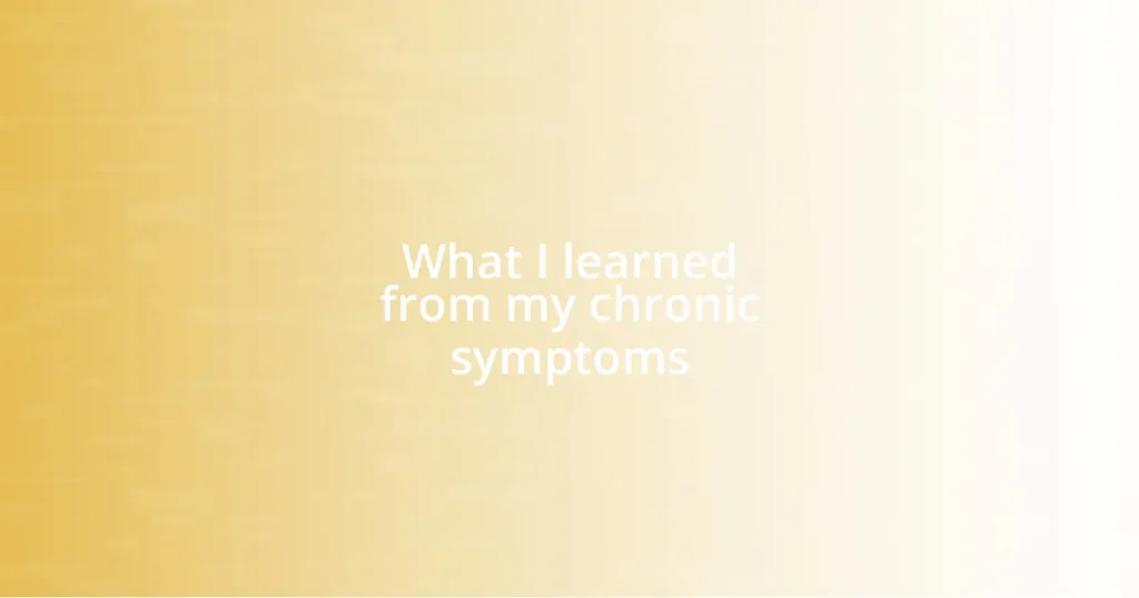 What I learned from my chronic symptoms