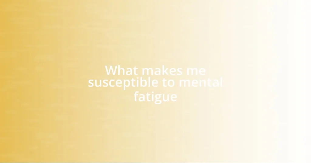 What makes me susceptible to mental fatigue