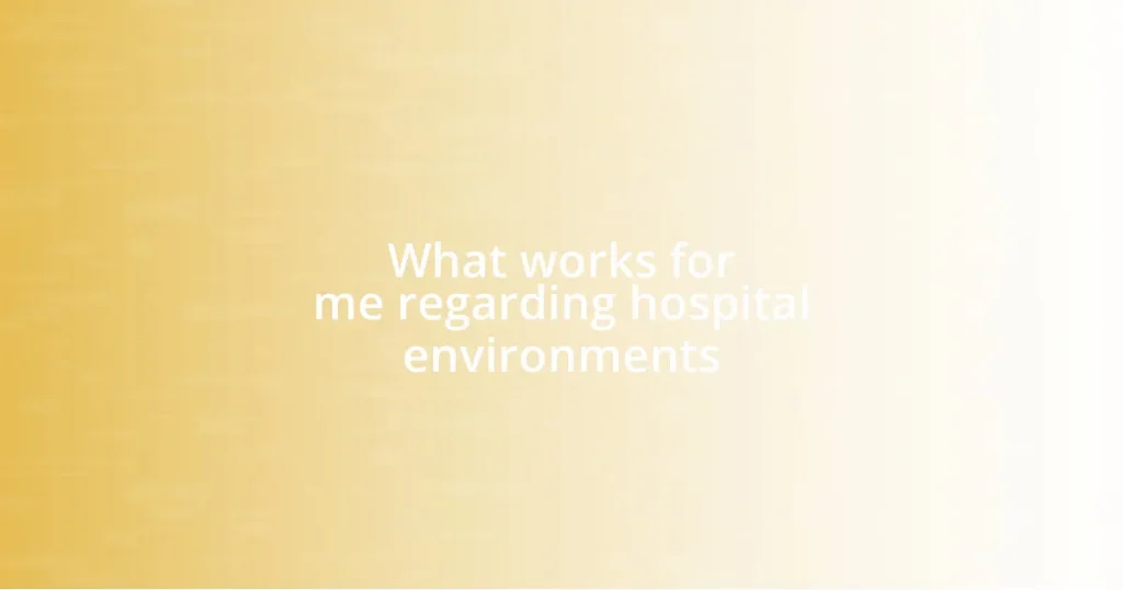 What works for me regarding hospital environments