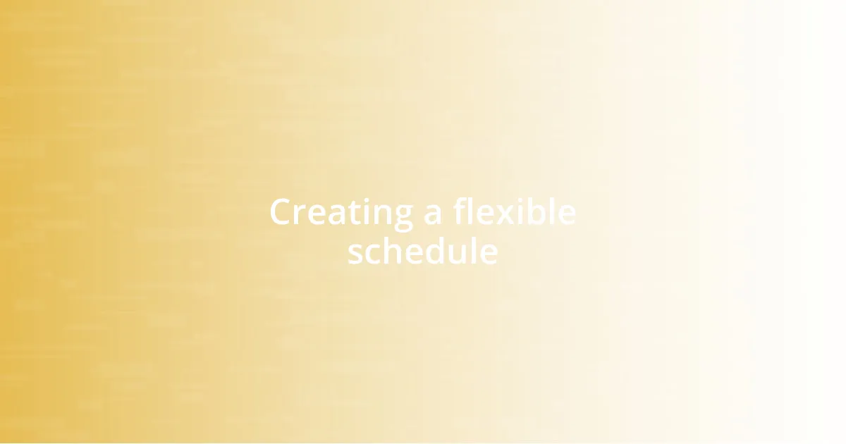 Creating a flexible schedule