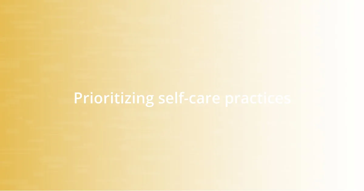 Prioritizing self-care practices