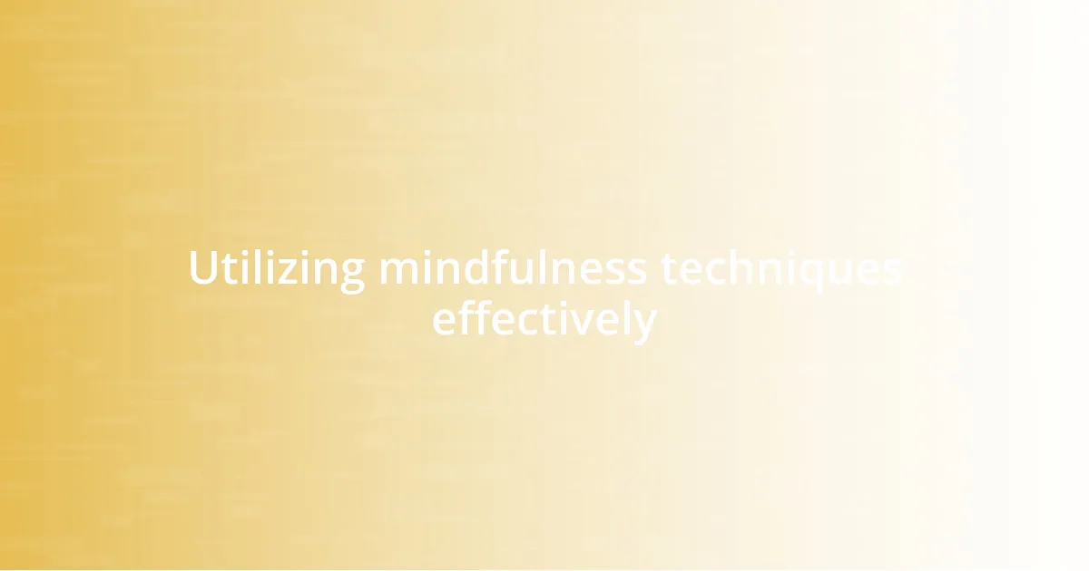 Utilizing mindfulness techniques effectively