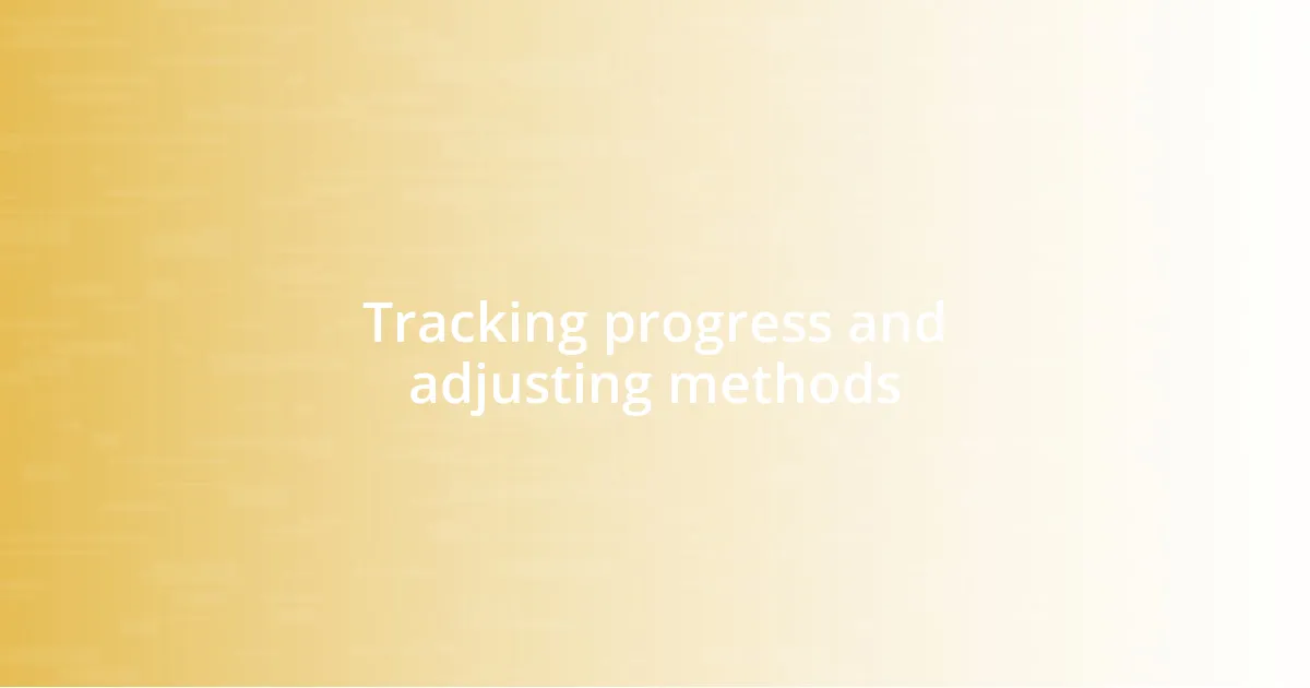 Tracking progress and adjusting methods