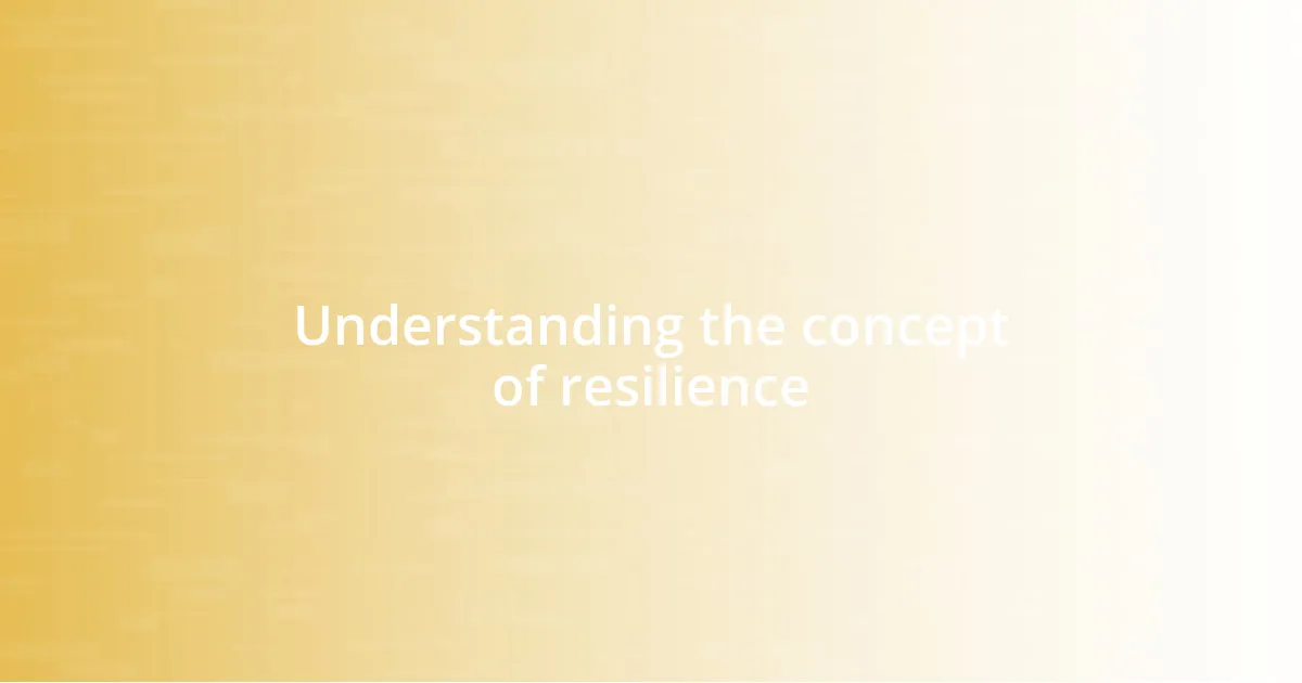 Understanding the concept of resilience