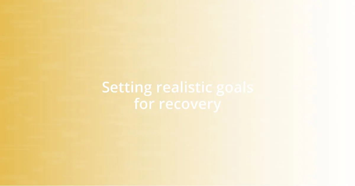 Setting realistic goals for recovery