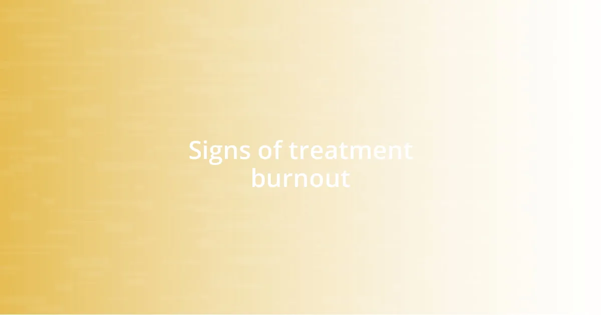 Signs of treatment burnout