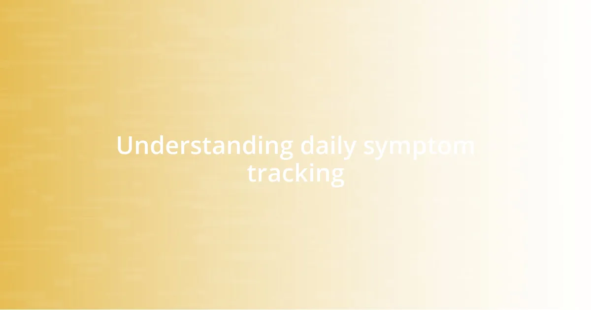 Understanding daily symptom tracking