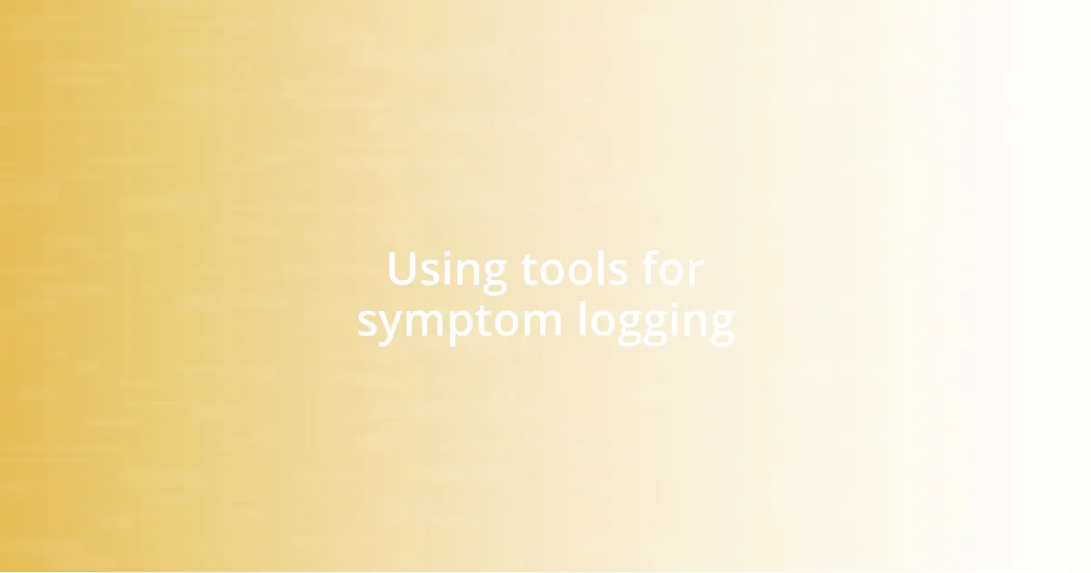 Using tools for symptom logging