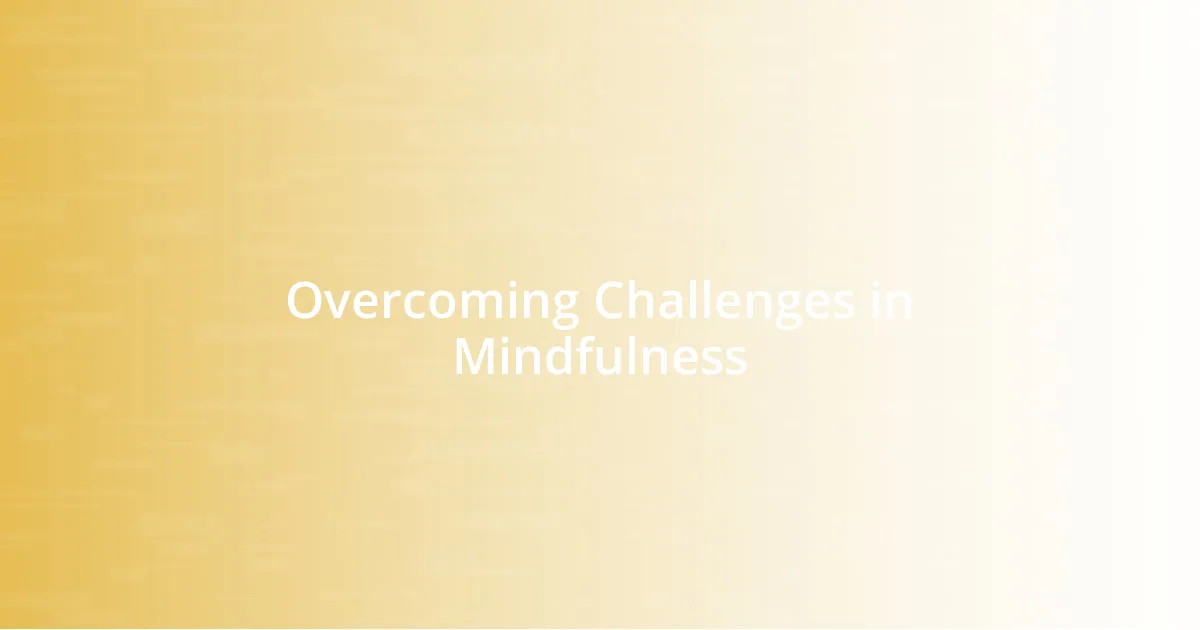 Overcoming Challenges in Mindfulness