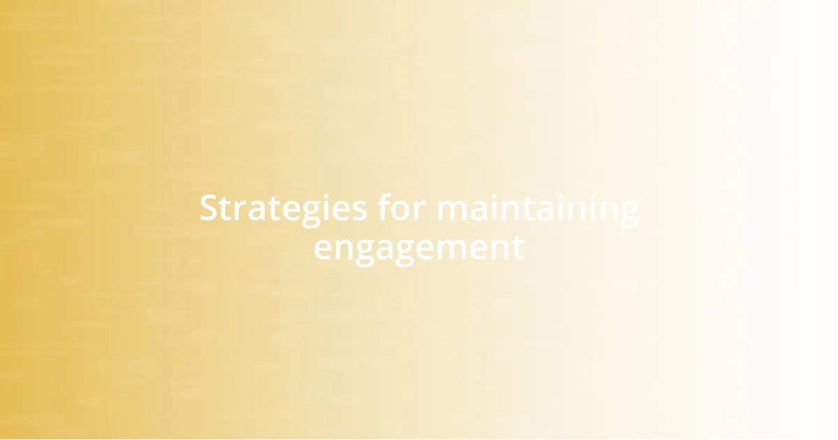 Strategies for maintaining engagement