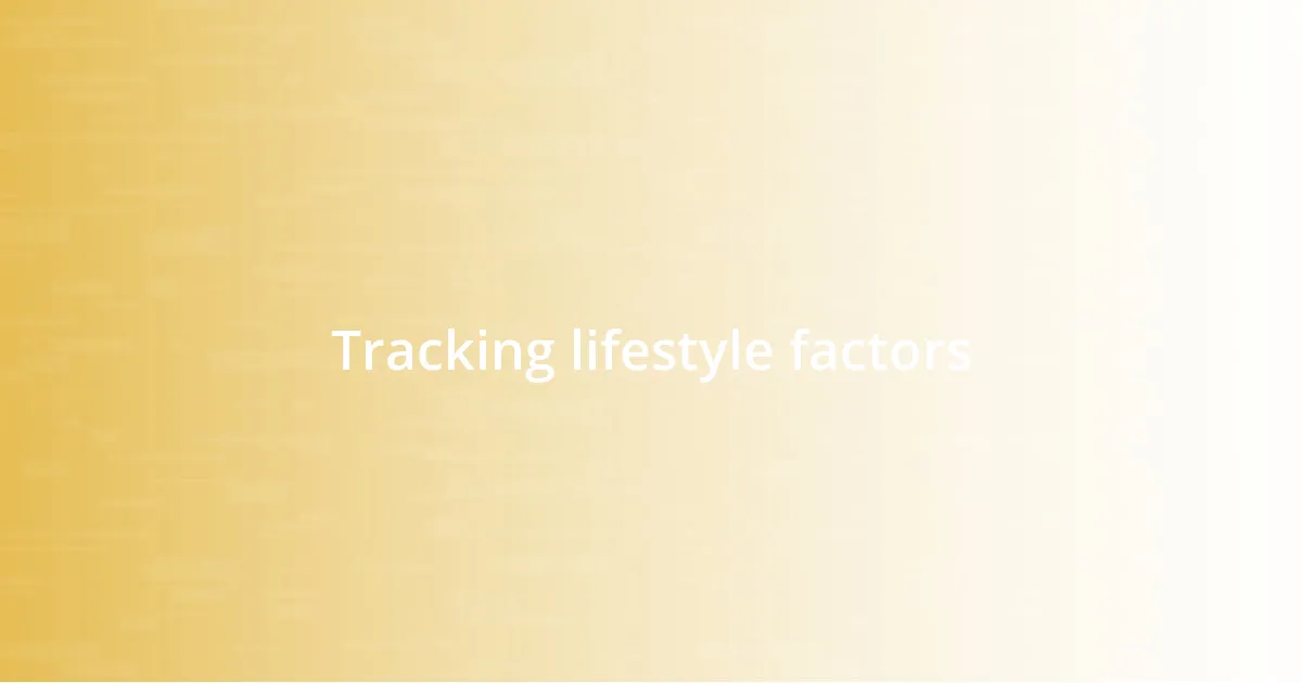 Tracking lifestyle factors