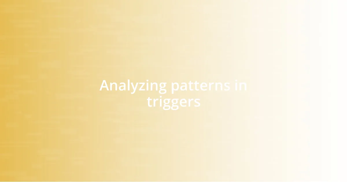 Analyzing patterns in triggers