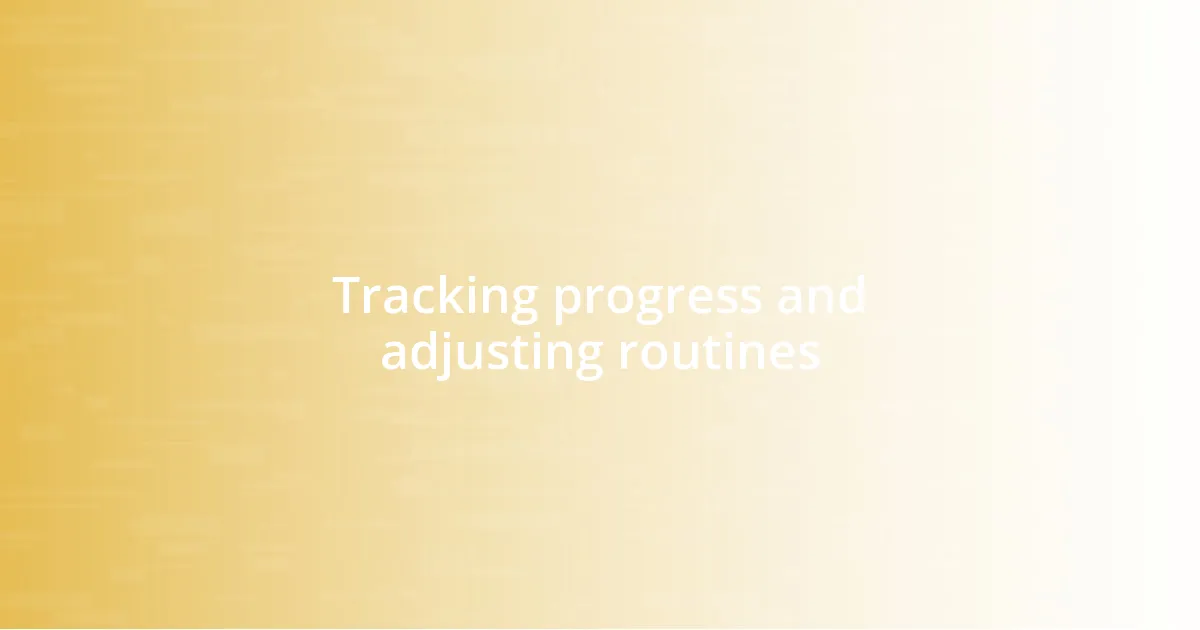 Tracking progress and adjusting routines