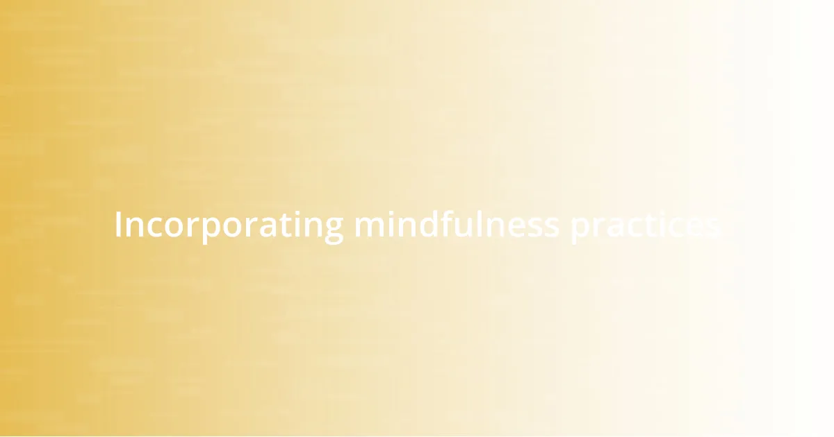 Incorporating mindfulness practices