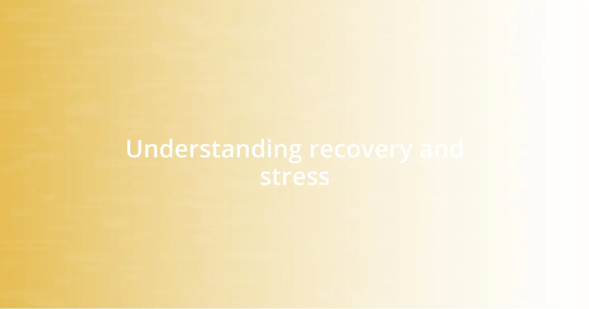 Understanding recovery and stress