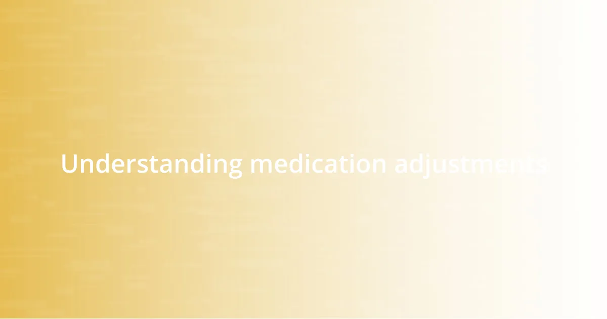 Understanding medication adjustments