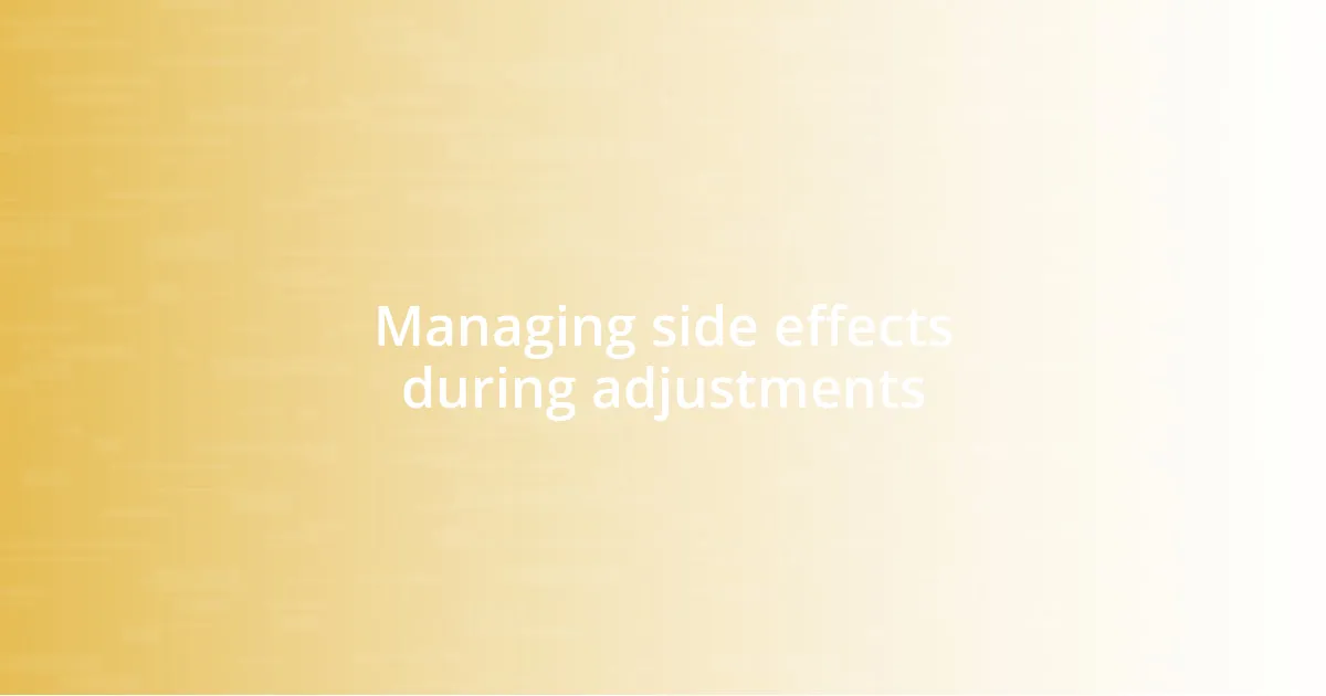 Managing side effects during adjustments