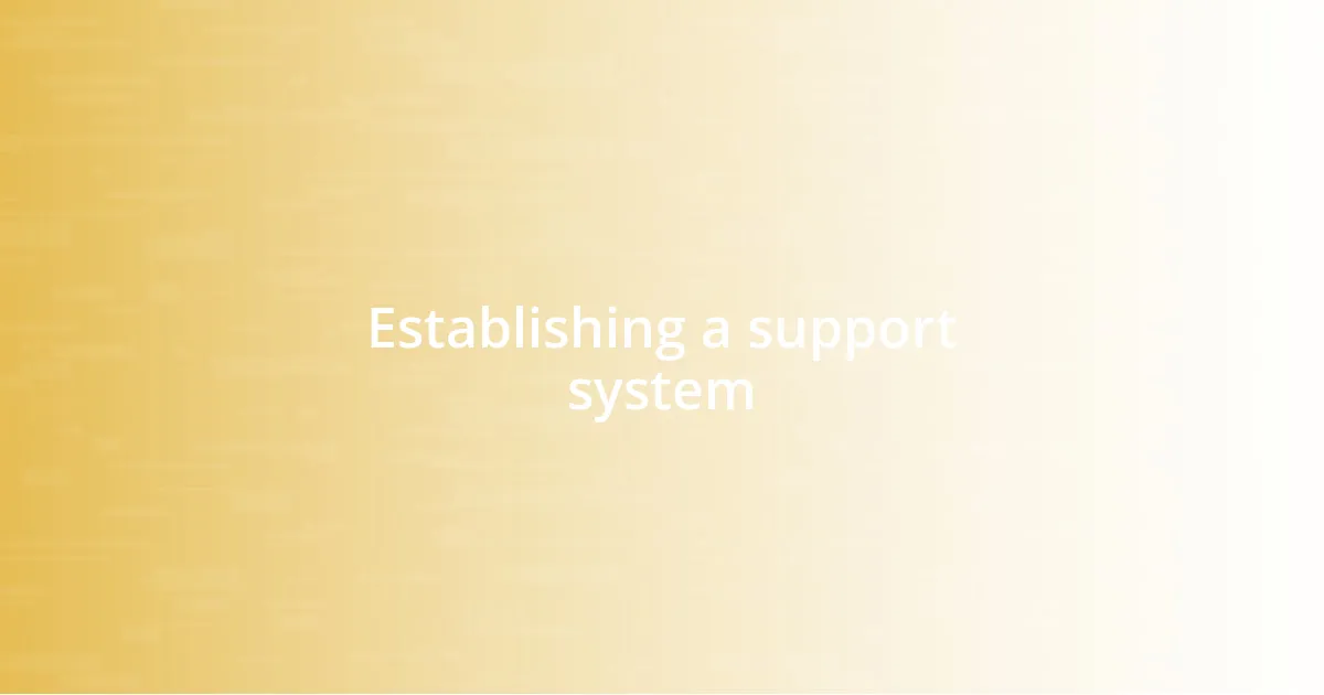 Establishing a support system