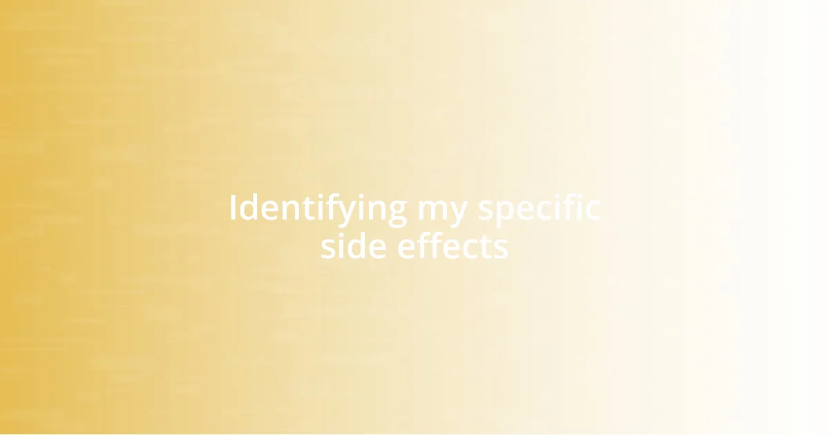 Identifying my specific side effects