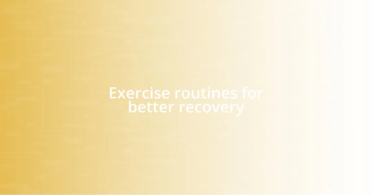 Exercise routines for better recovery