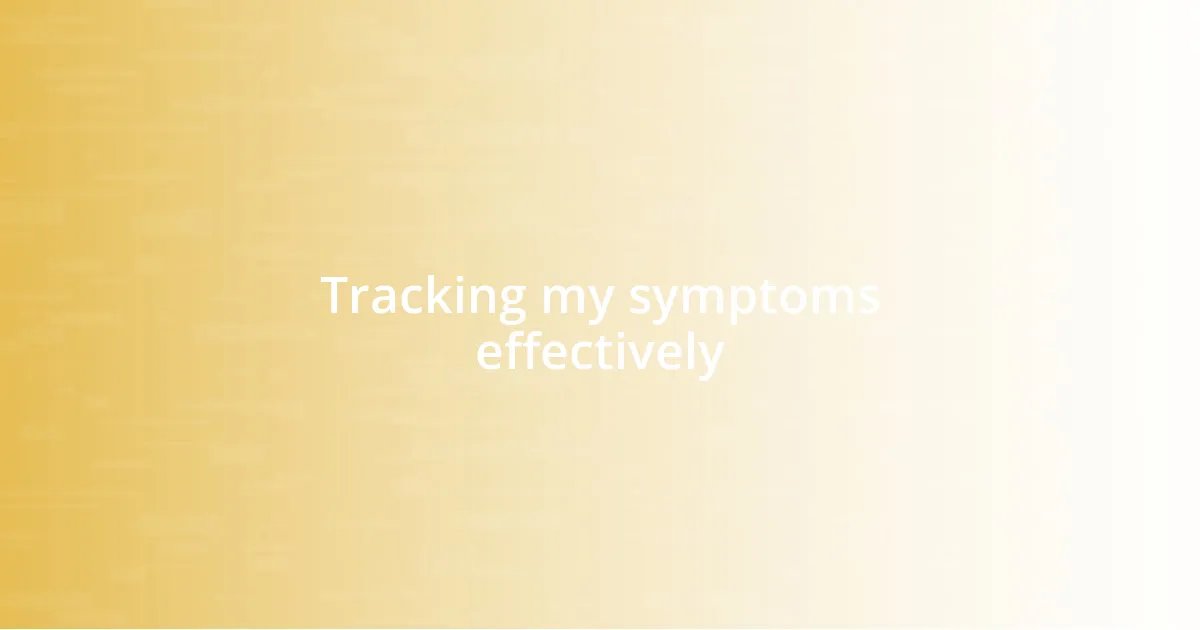 Tracking my symptoms effectively