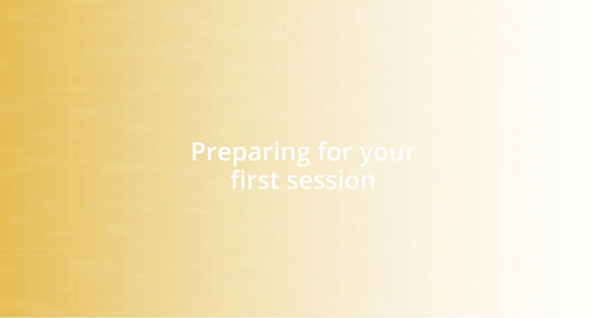 Preparing for your first session