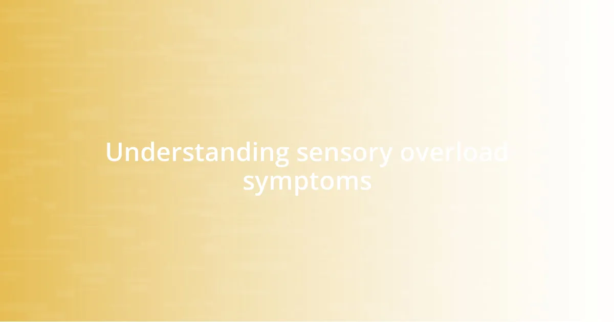 Understanding sensory overload symptoms