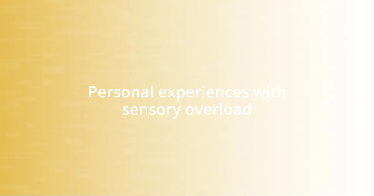 Personal experiences with sensory overload