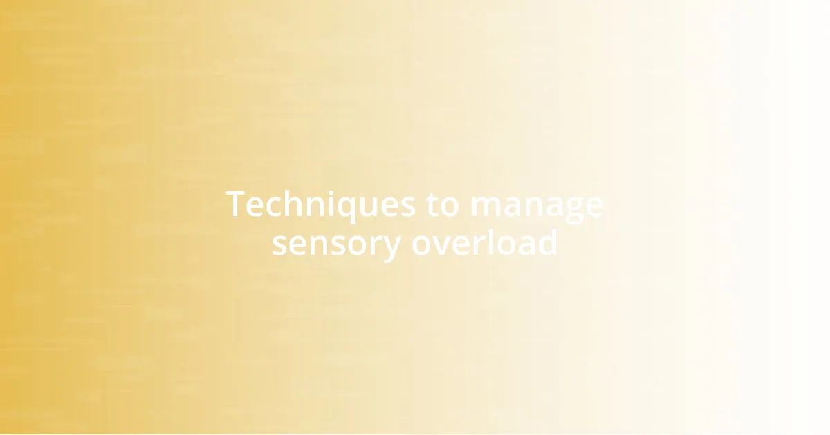 Techniques to manage sensory overload