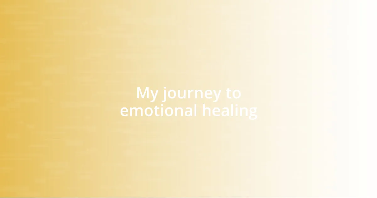 My journey to emotional healing