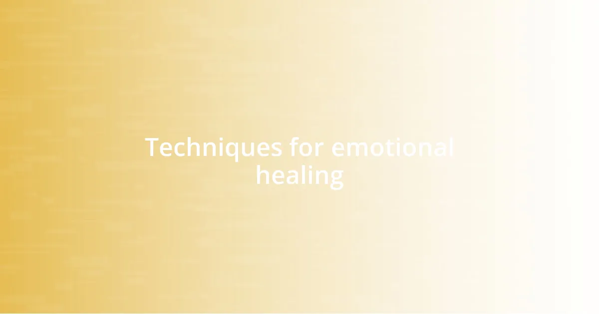 Techniques for emotional healing