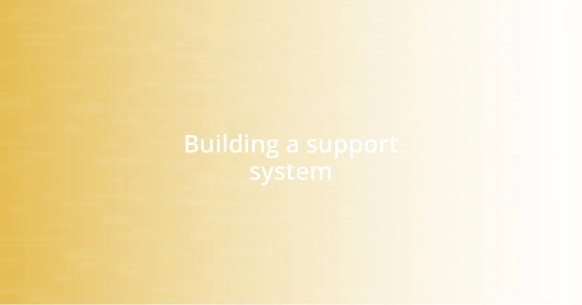 Building a support system