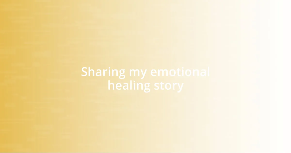 Sharing my emotional healing story