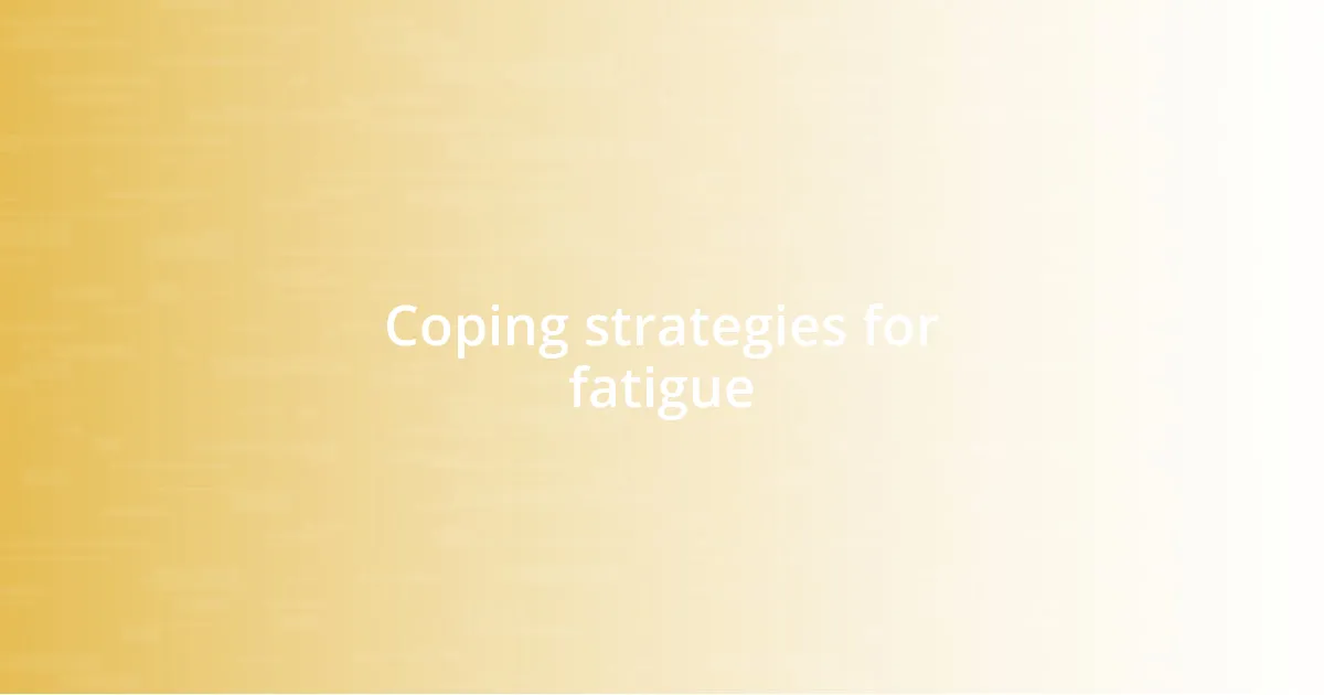 Coping strategies for fatigue