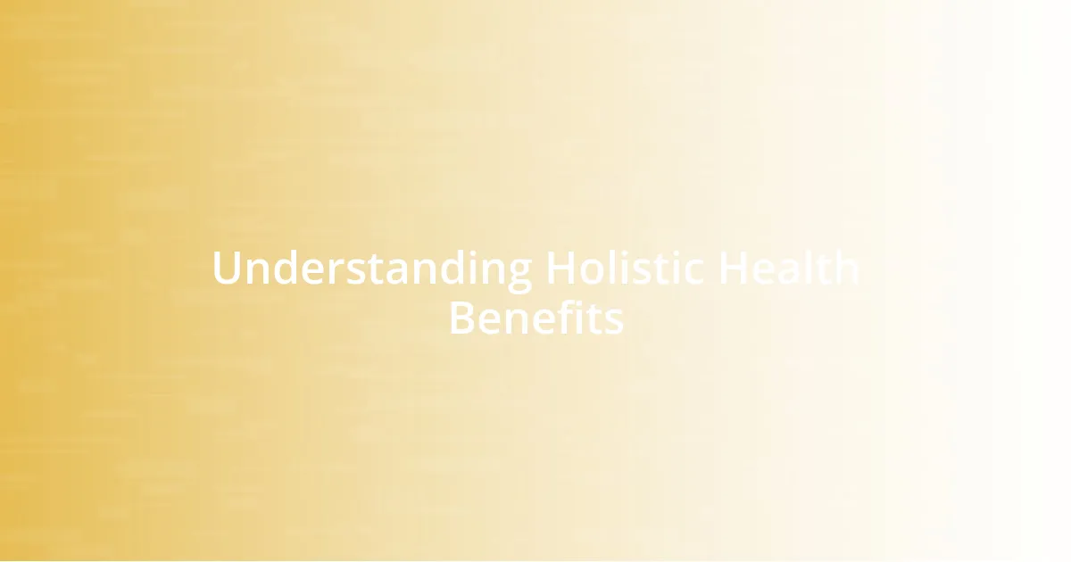 Understanding Holistic Health Benefits