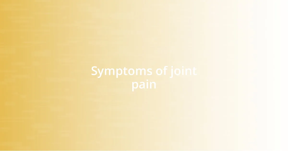 Symptoms of joint pain