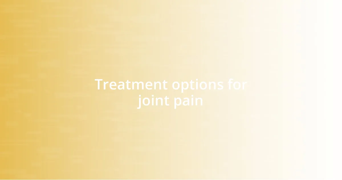 Treatment options for joint pain