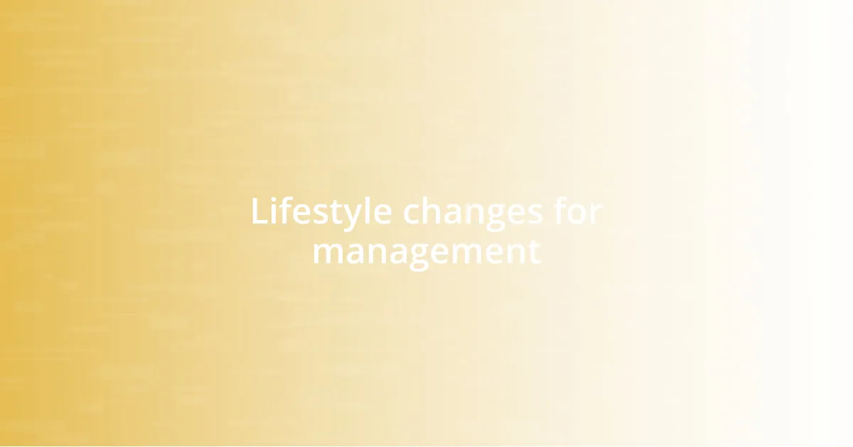 Lifestyle changes for management