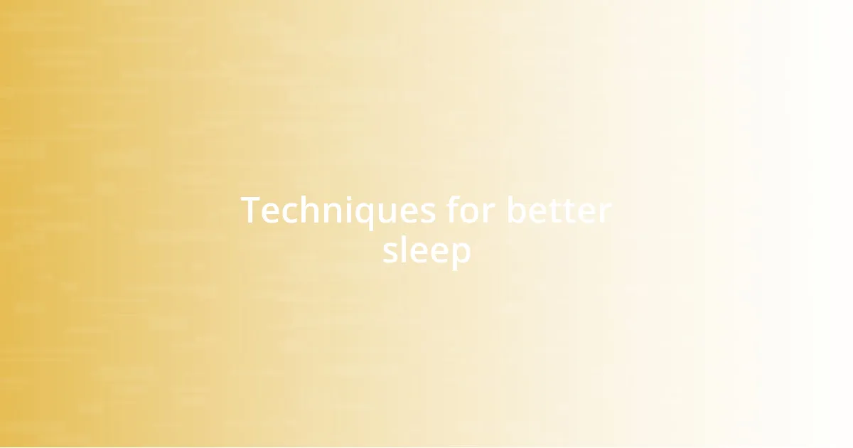 Techniques for better sleep