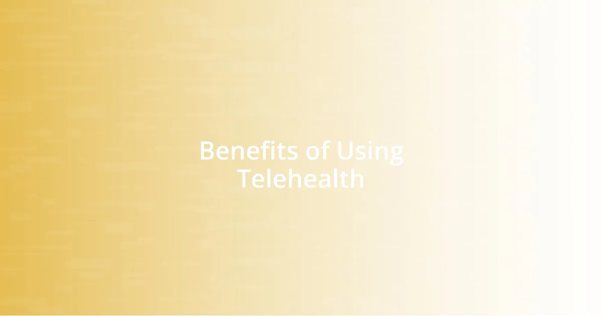 Benefits of Using Telehealth