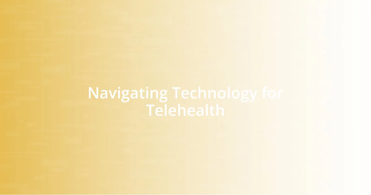 Navigating Technology for Telehealth