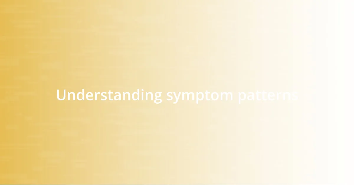 Understanding symptom patterns