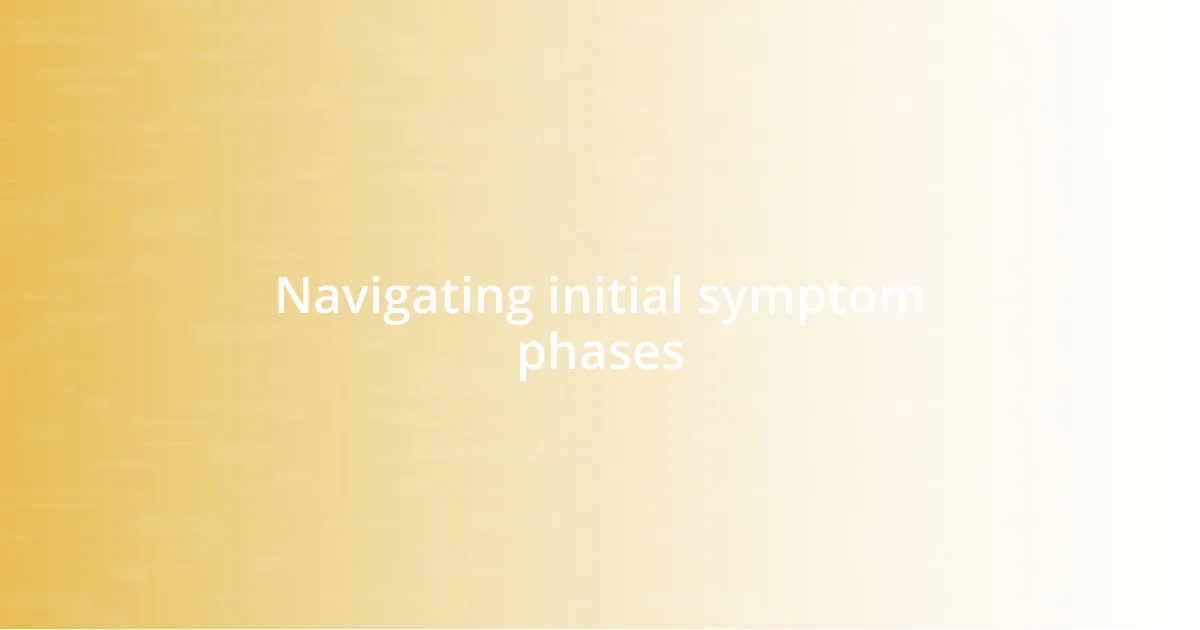 Navigating initial symptom phases